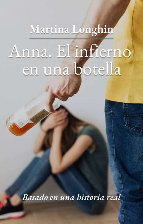 Book cover of Anna. El Infierno en una botella: Basado en una historia real