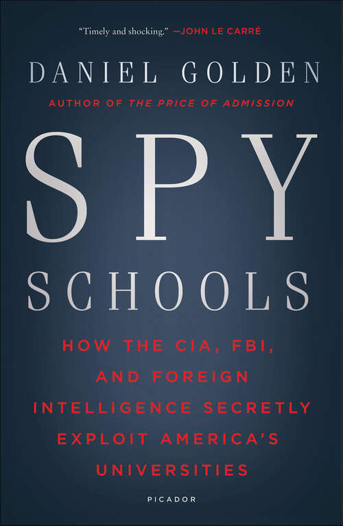 Book cover of Spy Schools: How the CIA, FBI, and Foreign Intelligence Secretly Exploit America's Universities