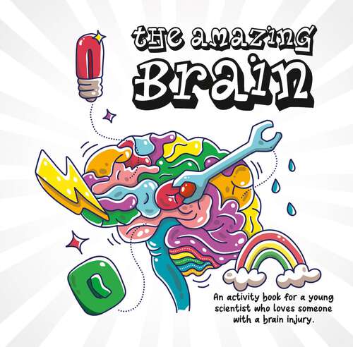 Book cover of The Amazing Brain: An activity book for a young scientist who loves someone with a brain injury