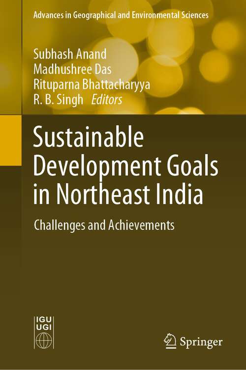 Book cover of Sustainable Development Goals in Northeast India: Challenges and Achievements (1st ed. 2023) (Advances in Geographical and Environmental Sciences)