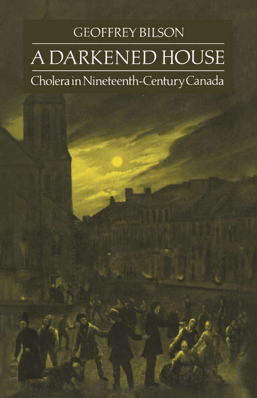 Book cover of A Darkened House: Cholera in Nineteenth-Century Canada