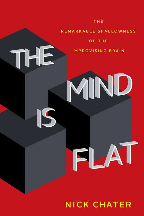 Book cover of Mind Is Flat: The Remarkable Shallowness of the Improvising Brain