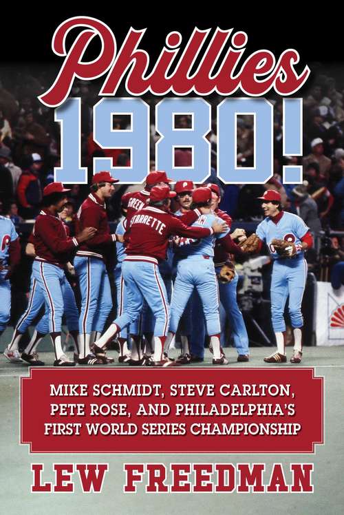 Book cover of Phillies 1980!: Mike Schmidt, Steve Carlton, Pete Rose, and Philadelphia's First World Series Championship