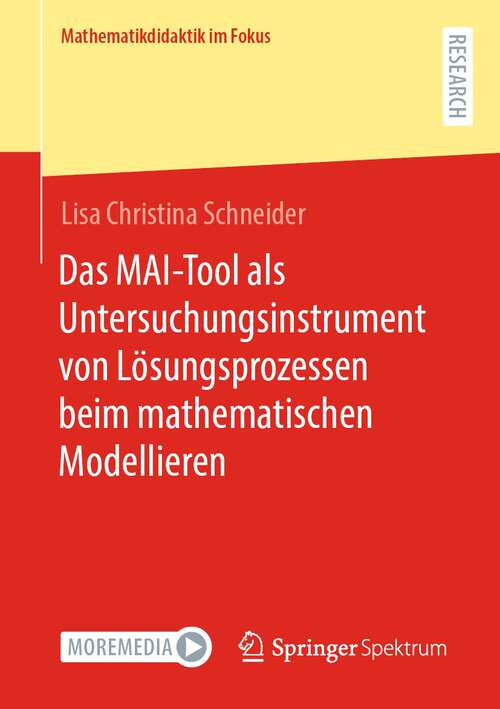 Book cover of Das MAI-Tool als Untersuchungsinstrument von Lösungsprozessen beim mathematischen Modellieren (1. Aufl. 2023) (Mathematikdidaktik im Fokus)