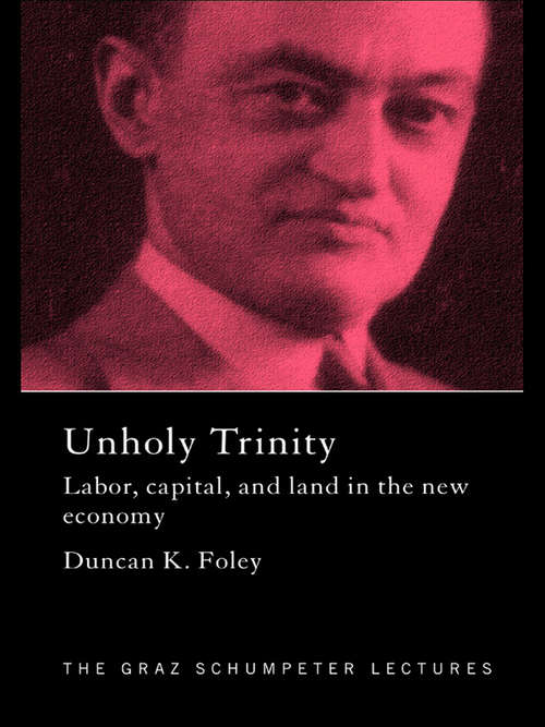 Book cover of Unholy Trinity: Labor, Capital and Land in the New Economy (The Graz Schumpeter Lectures)