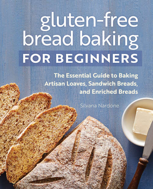 Book cover of Gluten-Free Bread Baking for Beginners: The Essential Guide to Baking Artisan Loaves, Sandwich Breads, and Enriched Breads