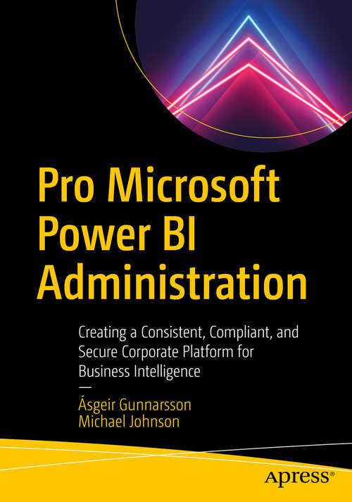 Book cover of Pro Microsoft Power BI Administration: Creating a Consistent, Compliant, and Secure Corporate Platform for Business Intelligence (1st ed.)