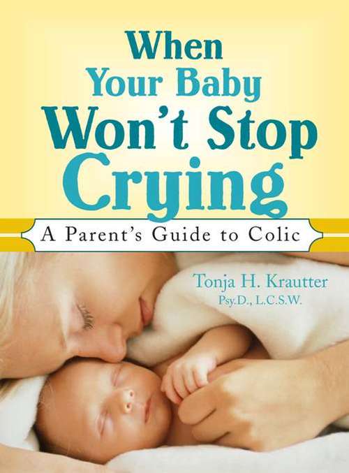 Book cover of When Your Baby Won't Stop Crying: A Parent's Guide to Colic