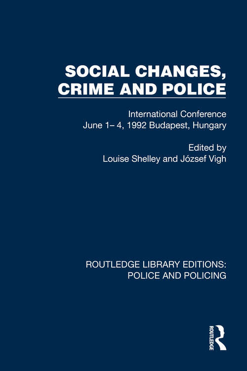 Book cover of Social Changes, Crime and Police: International Conference June 1– 4, 1992 Budapest, Hungary (Routledge Library Editions: Police and Policing)