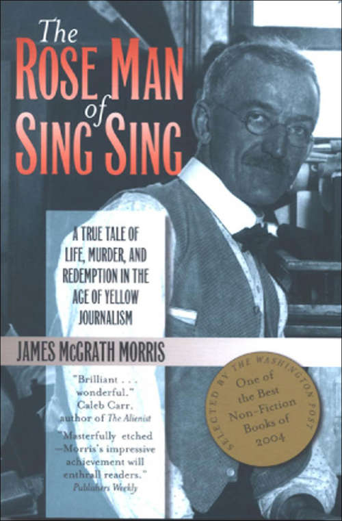 Book cover of The Rose Man of Sing Sing: A True Tale of Life, Murder, and Redemption in the Age of Yellow Journalism (3) (Communications and Media Studies: No. 8)