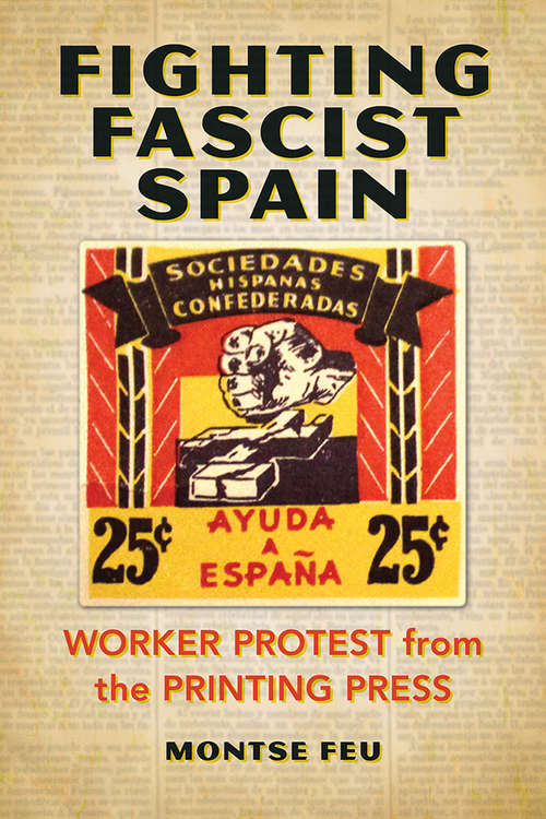 Book cover of Fighting Fascist Spain: Worker Protest from the Printing Press