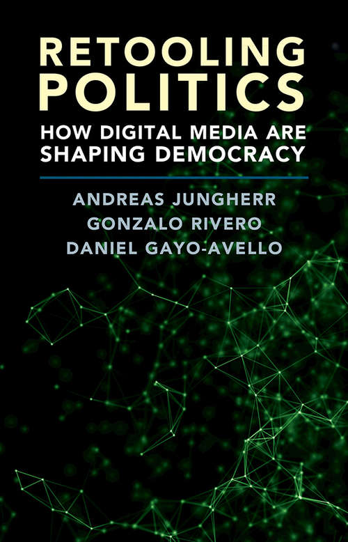 Book cover of Retooling Politics: How Digital Media Are Shaping Democracy