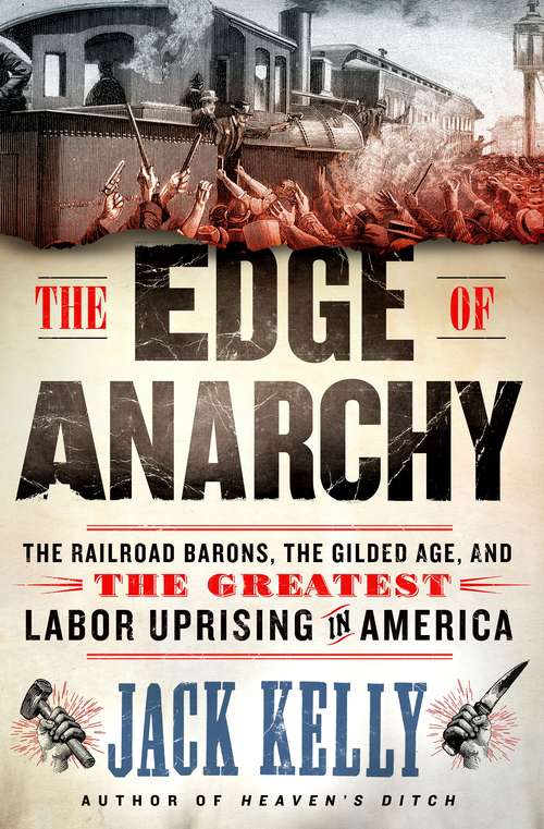 Book cover of The Edge of Anarchy: The Railroad Barons, the Gilded Age, and the Greatest Labor Uprising in America