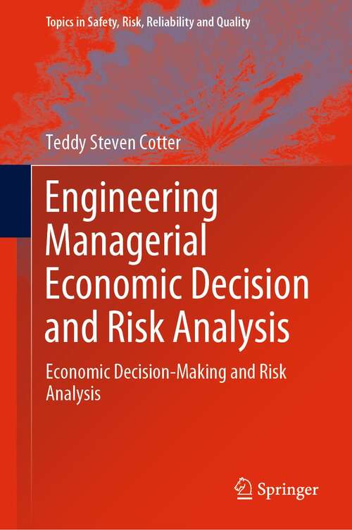 Book cover of Engineering Managerial Economic Decision and Risk Analysis: Economic Decision-Making and Risk Analysis (1st ed. 2022) (Topics in Safety, Risk, Reliability and Quality #39)