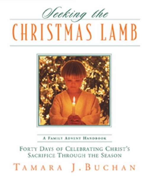Book cover of Seeking the Christmas Lamb: A Family Advent Handbook--Forty Days of Celebrating Christ's Sacrifice Through the Season