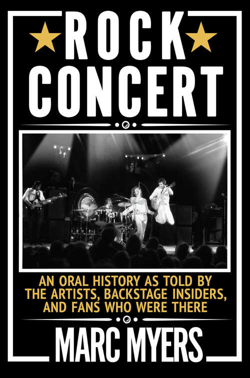 Book cover of Rock Concert: An Oral History as Told by the Artists, Backstage Insiders, and Fans Who Were There