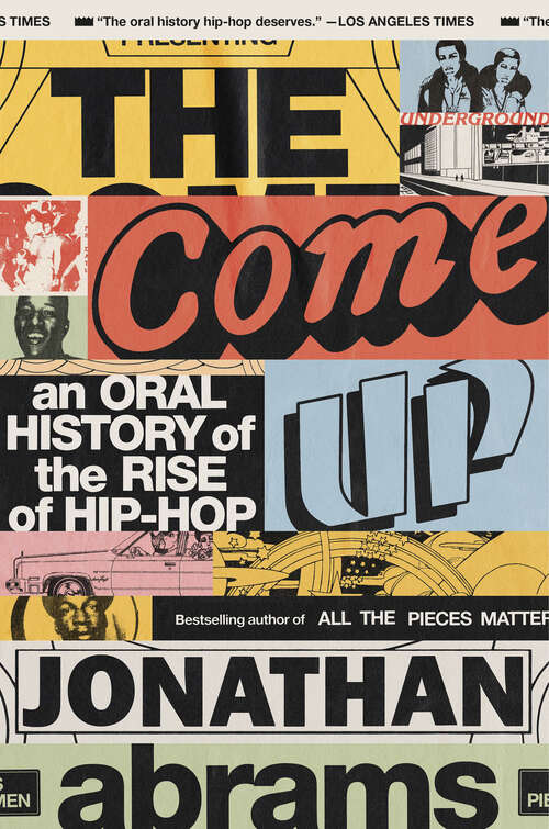 Book cover of The Come Up: An Oral History of the Rise of Hip-Hop