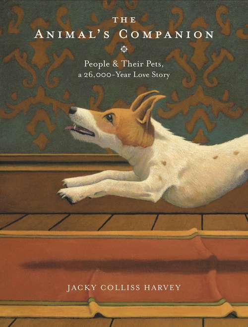 Book cover of The Animal's Companion: People & Their Pets, a 26,000-Year Love Story