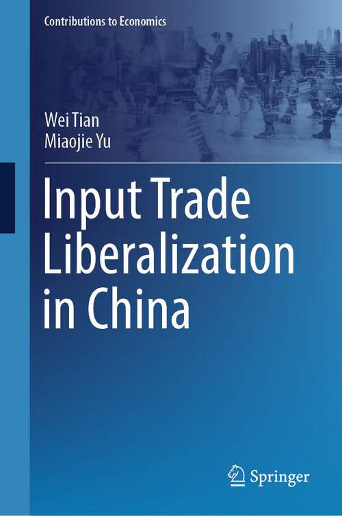 Book cover of Input Trade Liberalization in China (1st ed. 2023) (Contributions to Economics)