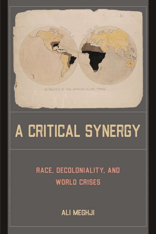 Book cover of A Critical Synergy: Race, Decoloniality, and World Crises