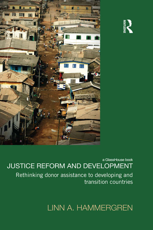 Book cover of Justice Reform and Development: Rethinking Donor Assistance to Developing and Transitional Countries (Law, Development and Globalization)