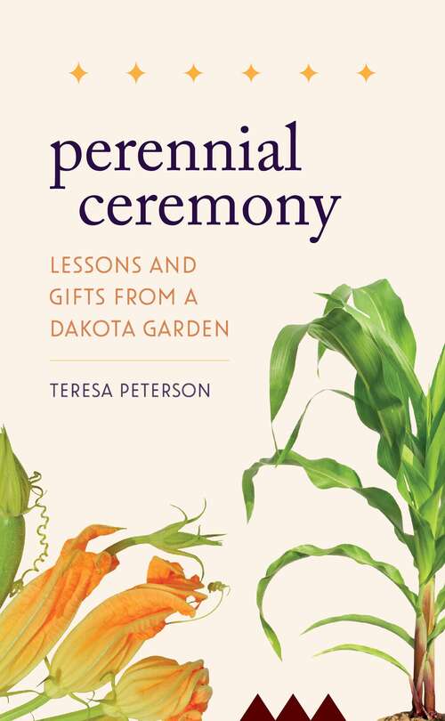 Book cover of Perennial Ceremony: Lessons and Gifts from a Dakota Garden