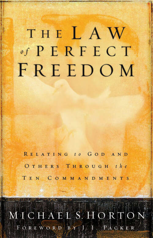 Book cover of The Law of Perfect Freedom: Relating To God And Others Through The Ten Commandments