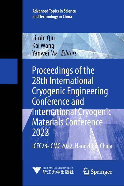 Book cover of Proceedings of the 28th International Cryogenic Engineering Conference and International Cryogenic Materials Conference 2022: ICEC28-ICMC 2022, Hangzhou, China (1st ed. 2023) (Advanced Topics in Science and Technology in China #70)