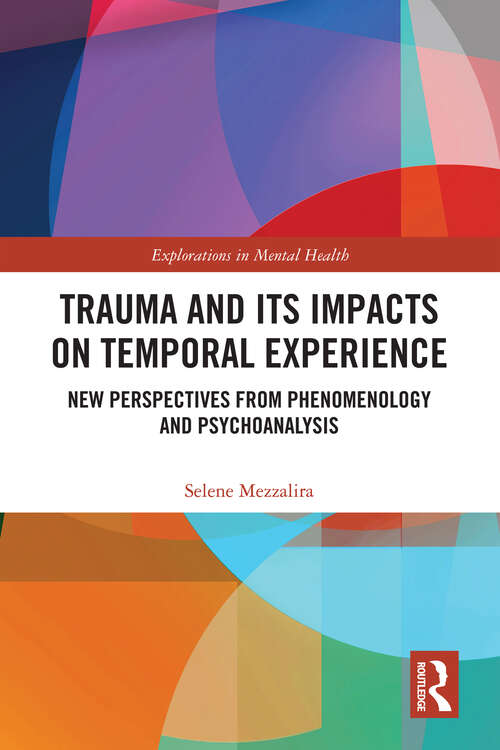 Book cover of Trauma and Its Impacts on Temporal Experience: New Perspectives from Phenomenology and Psychoanalysis (Explorations in Mental Health)