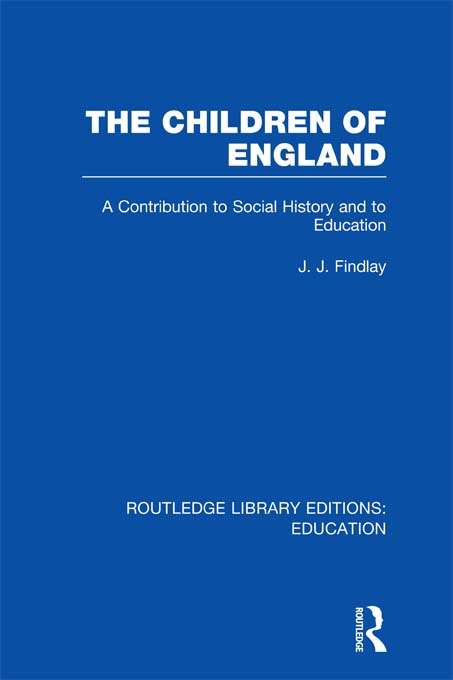 Book cover of The Children of England: A Contribution to Social History and to Education (Routledge Library Editions: Education)