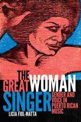 Book cover of The Great Woman Singer: Gender and Voice in Puerto Rican Music