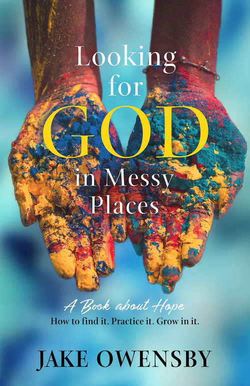 Book cover of Looking for God in Messy Places: A Book About Hope