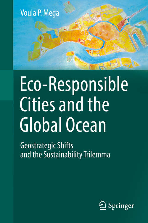 Book cover of Eco-Responsible Cities and the Global Ocean: Geostrategic Shifts And The Sustainability Trilema (1st ed. 2019)