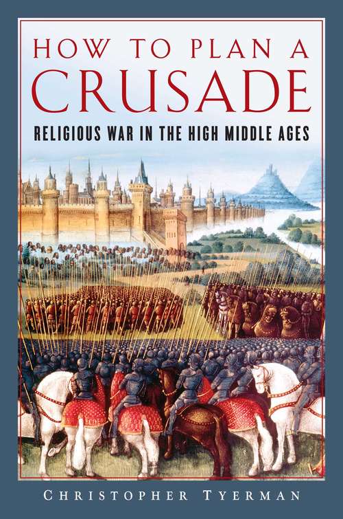 Book cover of How to Plan a Crusade: Religious War In The High Middle Ages