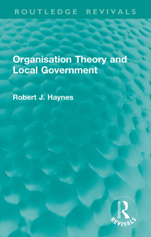 Book cover of Organisation Theory and Local Government (Routledge Revivals)