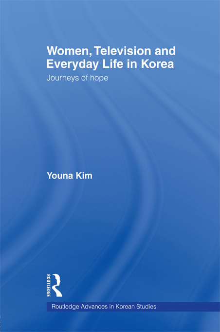 Book cover of Women, Television and Everyday Life in Korea: Journeys of Hope (Routledge Advances in Korean Studies: Vol. 6)