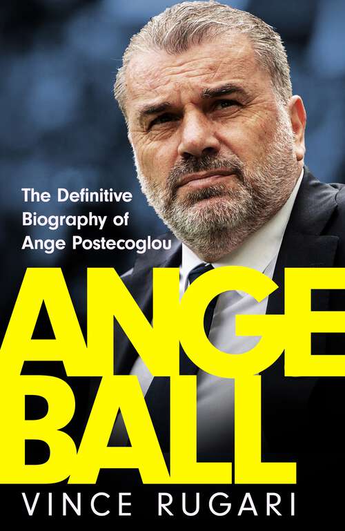 Book cover of Angeball: The Definitive Biography of Ange Postecoglou