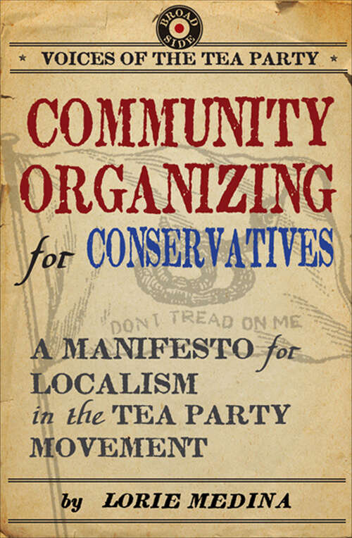 Book cover of Community Organizing for Conservatives: A Manifesto for Localism in the Tea Party Movement (Voices Of The Tea Party Ser.)