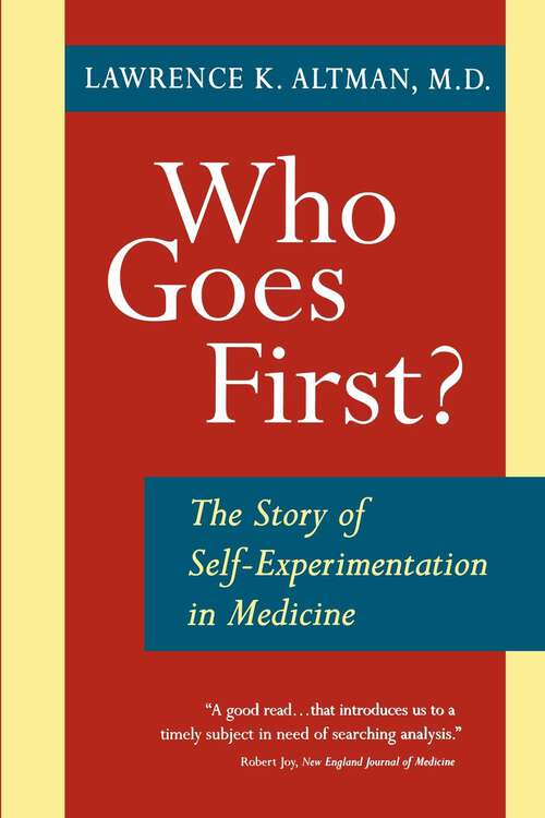 Book cover of Who Goes First?: The Story of Self-Experimentation in Medicine