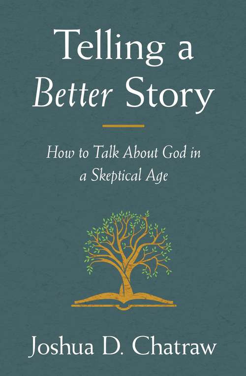 Book cover of Telling a Better Story: How to Talk About God in a Skeptical Age