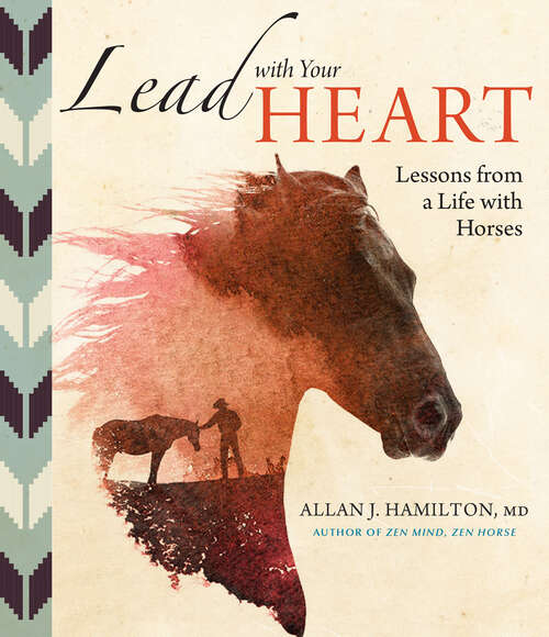 Book cover of Lead with Your Heart . . . Lessons from a Life with Horses: Lessons From A Life With Horses
