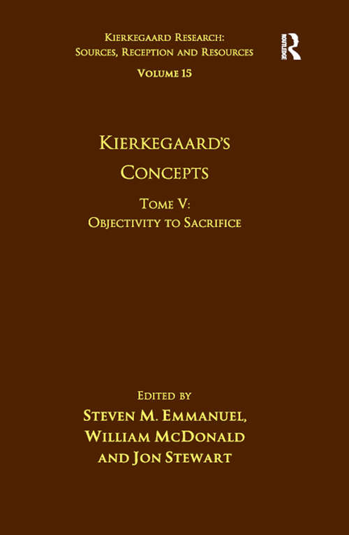 Book cover of Volume 15, Tome V: Objectivity to Sacrifice (Kierkegaard Research: Sources, Reception and Resources)