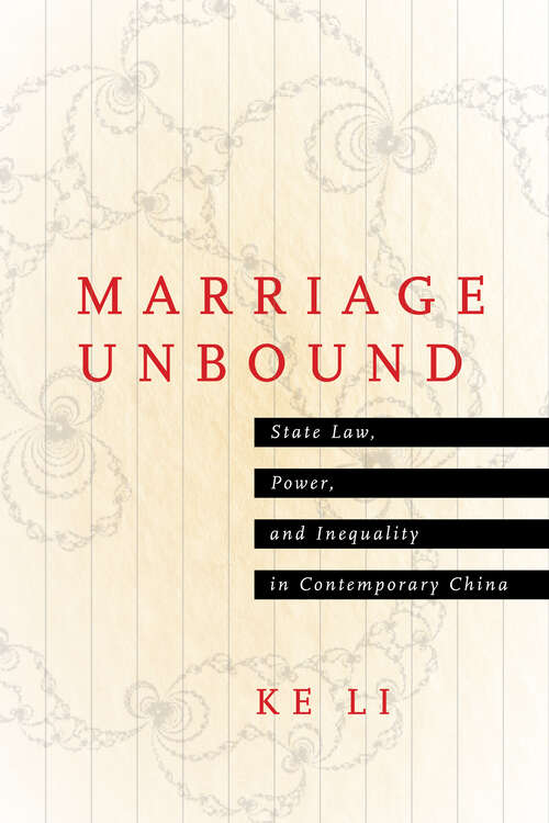 Book cover of Marriage Unbound: State Law, Power, and Inequality in Contemporary China