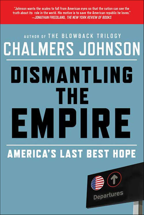 Book cover of Dismantling the Empire: America's Last Best Hope (The American Empire Project)