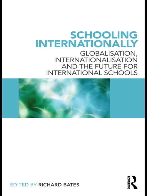 Book cover of Schooling Internationally: Globalisation, Internationalisation and the Future for International Schools