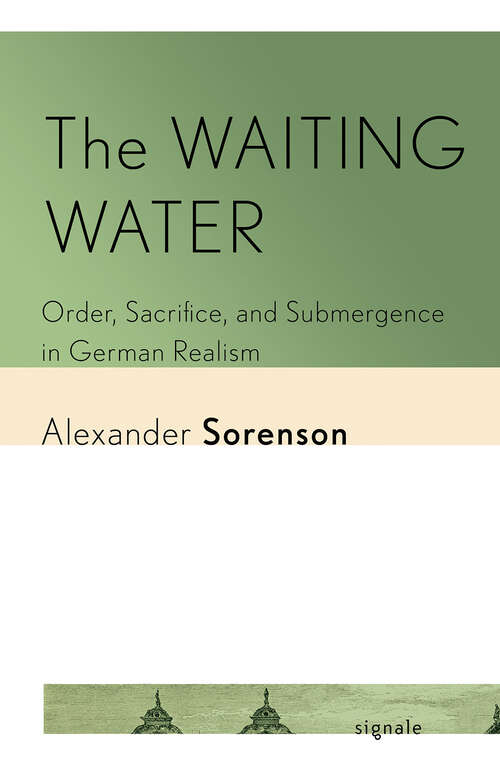 Book cover of The Waiting Water: Order, Sacrifice, and Submergence in German Realism (Signale: Modern German Letters, Cultures, and Thought)