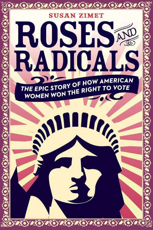 Book cover of Roses and Radicals: The Epic Story of How American Women Won the Right to Vote