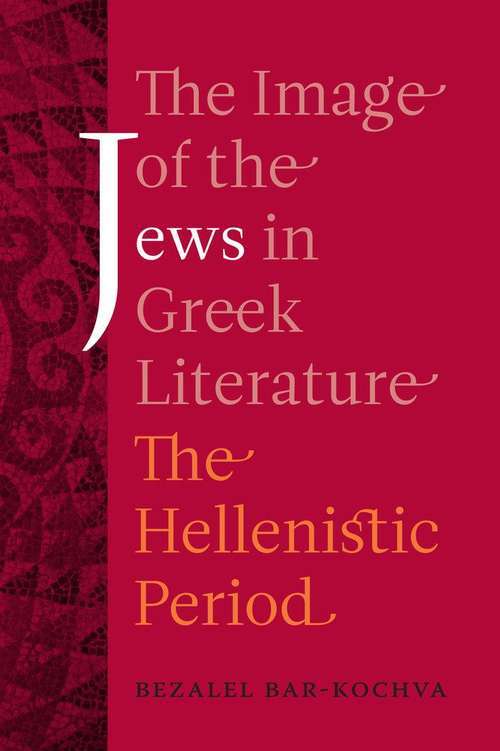 Book cover of The Image of the Jews in Greek Literature: The Hellenistic Period