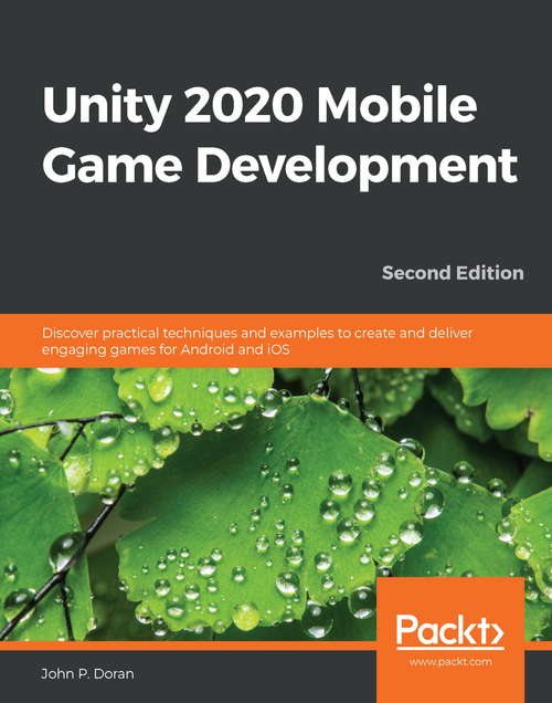Book cover of Unity 2020 Mobile Game Development: Discover practical techniques and examples to create and deliver engaging games for Android and iOS, 2nd Edition