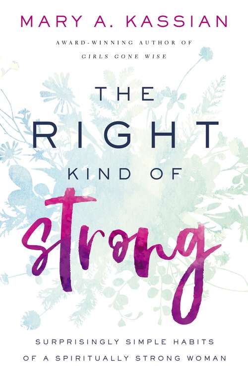 Book cover of The Right Kind of Strong: Surprisingly Simple Habits of a Spiritually Strong Woman